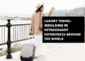 Luxury Travel: Indulging in Extravagant Experiences Around the World ...